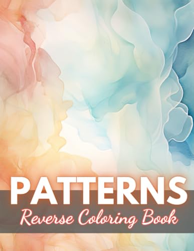 Patterns Reverse Coloring Book: New Edition And Unique High-quality Illustrations, Mindfulness, Creativity and Serenity von Independently published